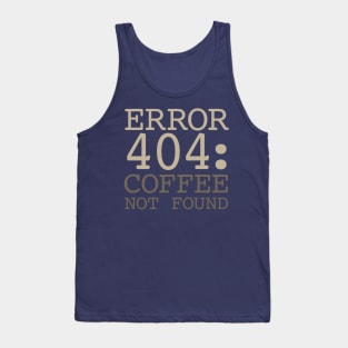 Error 404 Coffee Not Found Tank Top